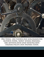 Die Edda: Die Lieder der sogenannten ?lteren Edda, nebst einem Anhang, Die mythischen und heroischen Erz?hlungen der Snorra Edda