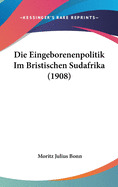 Die Eingeborenenpolitik Im Bristischen Sudafrika (1908)