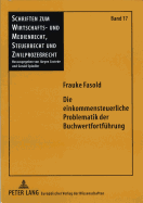 Die Einkommensteuerliche Problematik Der Buchwertfortfuehrung: Uebertragung Stiller Reserven Und Gewinnrealisierung Im Einkommensteuerrecht