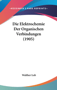 Die Elektrochemie Der Organischen Verbindungen (1905)