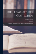 Die Elemente des Gotischen; eine erste Einfhrung in die deutsche Sprachwissenschaft