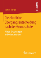 Die Elterliche Ubergangsentscheidung Nach Der Grundschule: Werte, Erwartungen Und Orientierungen