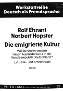 Die Emigrierte Kultur: Wie Lernen Wir Von Der Neuen Auslaenderkultur in Der Bundesrepublik Deutschland?- Ein Lese- Und Arbeitsbuch. Band II