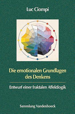 Die Emotionalen Grundlagen Des Denkens: Entwurf Einer Fraktalen Affektlogik - Ciompi, Luc