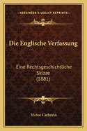 Die Englische Verfassung: Eine Rechtsgeschichtliche Skizze (1881)