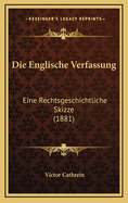 Die Englische Verfassung: Eine Rechtsgeschichtliche Skizze (1881)