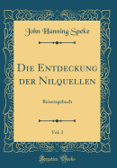 Die Entdeckung Der Nilquellen, Vol. 1: Reisetagebuch (Classic Reprint)