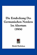 Die Entdeckung Des Germanischen Nordens Im Altertum (1904)