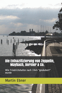Die Entnazifizierung von Zeppelin, Maybach, Dornier & Co.: Wie Friedrichshafen nach 1945 "ges?ubert" wurde