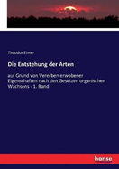 Die Entstehung der Arten: auf Grund von Vererben erwobener Eigenschaften nach den Gesetzen organischen Wachsens - 1. Band