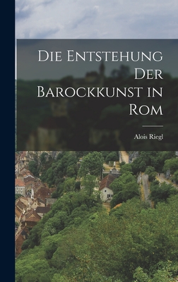 Die Entstehung der Barockkunst in Rom - Riegl, Alois