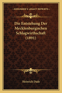 Die Entstehung Der Mecklenburgischen Schlagwirthschaft (1891)