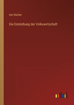 Die Entstehung der Volkswirtschaft - Bcher, Karl