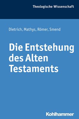 Die Entstehung Des Alten Testaments - Dietrich, Walter, and Mathys, Hans-Peter, and Romer, Thomas