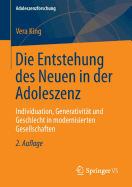 Die Entstehung Des Neuen in Der Adoleszenz: Individuation, Generativitt Und Geschlecht in Modernisierten Gesellschaften