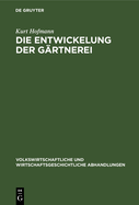 Die Entwickelung Der G?rtnerei: Unter Besonderer Ber?cksichtigung Der Verh?ltnisse in Dresden