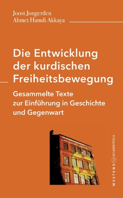 Die Entwicklung der kurdischen Freiheitsbewegung: Gesammelte Texte zur Einf?hrung in Geschichte und Gegenwart - Jongerden, Joost, and Akkaya, Ahmet Hamdi