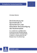 Die Entwicklung Der Sportmethodik Im Sportunterricht Unter Besonderer Beruecksichtigung Des Musikeinsatzes: Zur Praktischen-Realitaetsnahen Anwendung Des Musikeinsatzes Hinsichtlich Seiner Motivationalen Funktion Im Sportunterricht Am Beispiel Des...