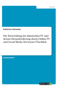 Die Entwicklung des klassischen TV und dessen Herausforderung durch Online-TV und Social Media. Ein kurzer ?berblick