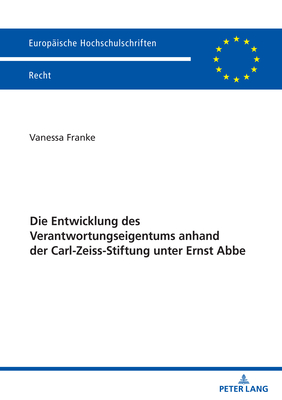 Die Entwicklung Des Verantwortungseigentums Anhand Der Carl-Zeiss-Stiftung Unter Ernst ABBE - Franke, Vanessa