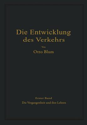 Die Entwicklung Des Verkehrs: Erster Band Die Vergangenheit Und Ihre Lehren - Blum, Otto