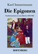 Die Epigonen: Familienmemoiren in Neun Buchern 1823-1835