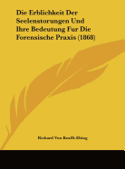 Die Erblichkeit Der Seelenstorungen Und Ihre Bedeutung Fur Die Forensische Praxis (1868)