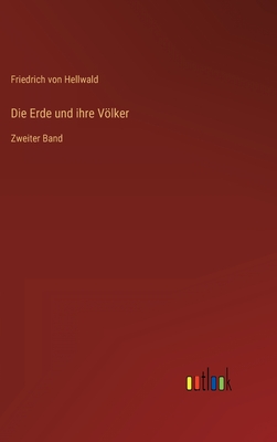 Die Erde und ihre Vlker: Zweiter Band - Hellwald, Friedrich Von