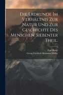 Die Erdkunde Im Verhaltnis Zur Natur Und Zur Geschichte Des Menschen. Siebenter Theil.