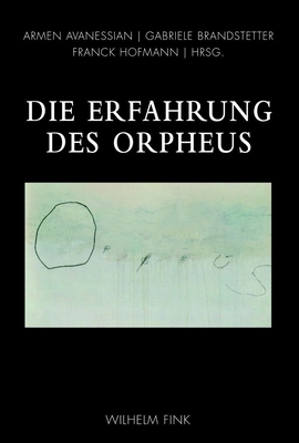 Die Erfahrung Des Orpheus - Brandstetter, Gabriele (Editor), and Avanessian, Armen (Editor), and Hofmann, Franck (Editor)