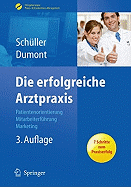 Die Erfolgreiche Arztpraxis: Patientenorientierung - Mitarbeiterf Hrung - Marketing