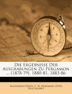 Die Ergebnisse Der Ausgrabungen Zu Pergamon ... [1878-79], 1880-81, 1883-86