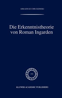 Die Erkenntnistheorie Von Roman Ingarden - Chrudzimski, A