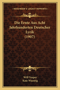 Die Ernte Aus Acht Jahrhunderten Deutscher Lyrik (1907)