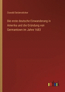 Die erste deutsche Einwanderung in Amerika und die Grndung von Germantown im Jahre 1683