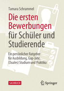 Die Ersten Bewerbungen F?r Sch?ler Und Studierende: Ein Persnlicher Ratgeber F?r Ausbildung, Gap-Jahr, (Duales) Studium Und Praktika