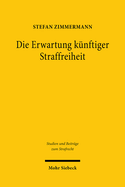 Die Erwartung Kunftiger Straffreiheit: Eine Untersuchung Zur Strafaussetzung Zur Bewahrung Und Deren Widerruf Wegen Einer Neuen Straftat