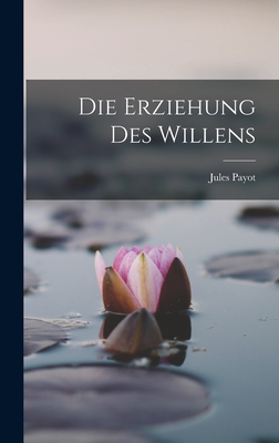 Die Erziehung Des Willens - Payot, Jules