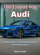 Die Essenz Von Audi: Meilensteine Von Einfallsreichtum Und Performance