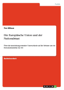 Die Europ?ische Union und der Nationalstaat: ?ber die Auswirkung zentraler Unterschiede auf die Debatte um ein Demokratiedefizit der EU - Wilson, Tim