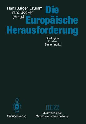 Die Europaische Herausforderung: Strategien Fur Den Binnenmarkt - Drumm, Hans J (Editor), and Bcker, Franz (Editor)