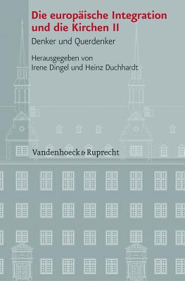 Die Europaische Integration Und Die Kirchen II: Denker Und Querdenker - Dingel, Irene (Editor), and Duchhardt, Heinz (Editor)