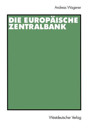 Die Europaische Zentralbank - Wagener, Andreas