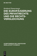 Die Europaisierung Des Privatrechts Und Die Rechtsvergleichung: Vortrag, Gehalten VOR Der Juristischen Gesellschaft Zu Berlin Am 15. Juni 2005