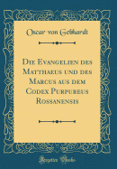 Die Evangelien Des Matthaeus Und Des Marcus Aus Dem Codex Purpureus Rossanensis (Classic Reprint)