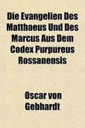 Die Evangelien Des Matthaeus Und Des Marcus Aus Dem Codex Purpureus Rossanensis