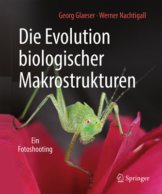 Die Evolution Biologischer Makrostrukturen: Ein Fotoshooting - Glaeser, Georg, and Nachtigall, Werner