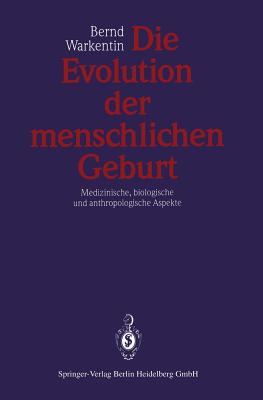 Die Evolution Der Menschlichen Geburt: Medizinische, Biologische Und Anthropologische Aspekte - Hillemanns, H G (Foreword by), and Warkentin, Bernd