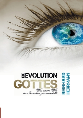 Die Evolution Gottes: Was unsere Welt im Innersten zusammenh?lt - Herrmann, Reinhard