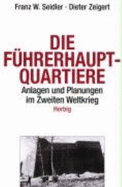 Die Fhrerhauptquartiere : Anlagen und Planungen im Zweiten Weltkrieg - Seidler, Franz Wilhelm, and Zeigert, Dieter